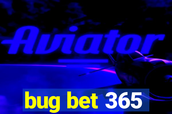 bug bet 365